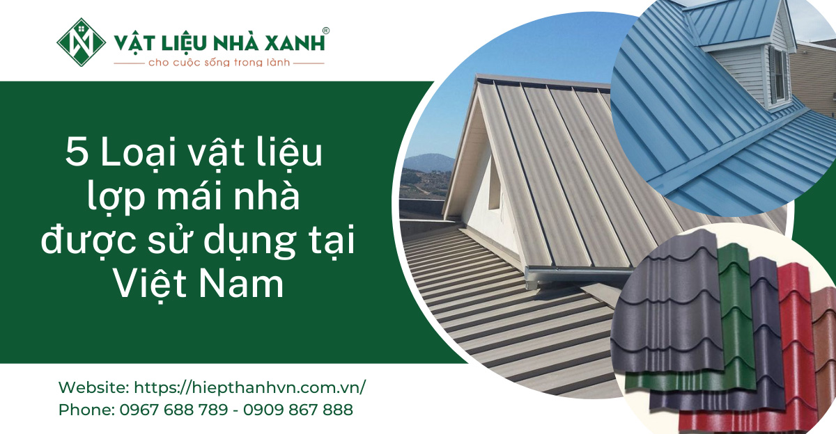 5 Loại vật liệu lợp mái nhà được sử dụng tại Việt Nam