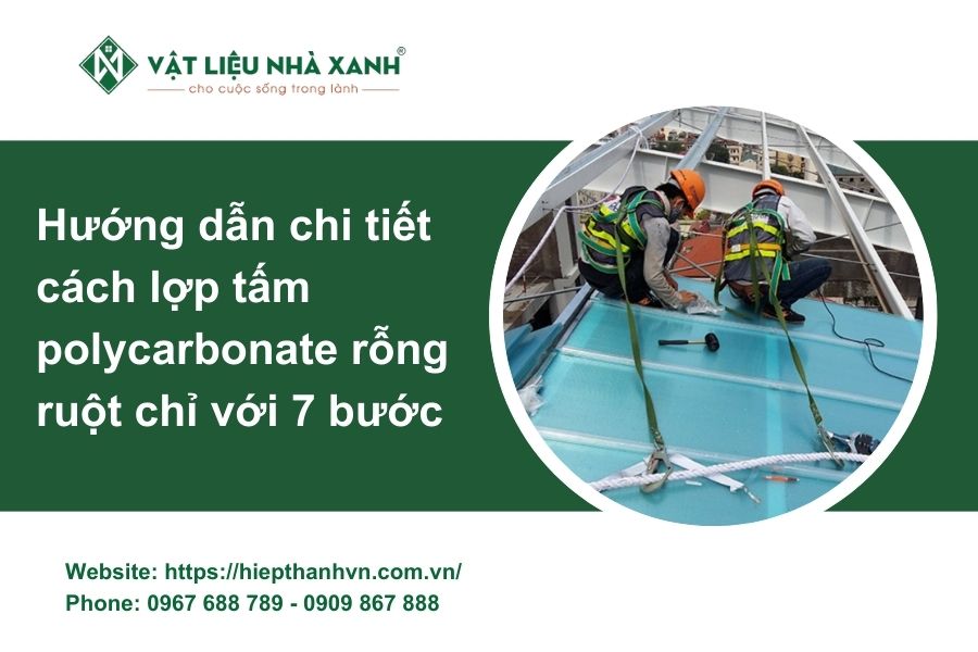 Hướng dẫn cách thi công tấm polycarbonate rỗng ruột chỉ với 7 bước