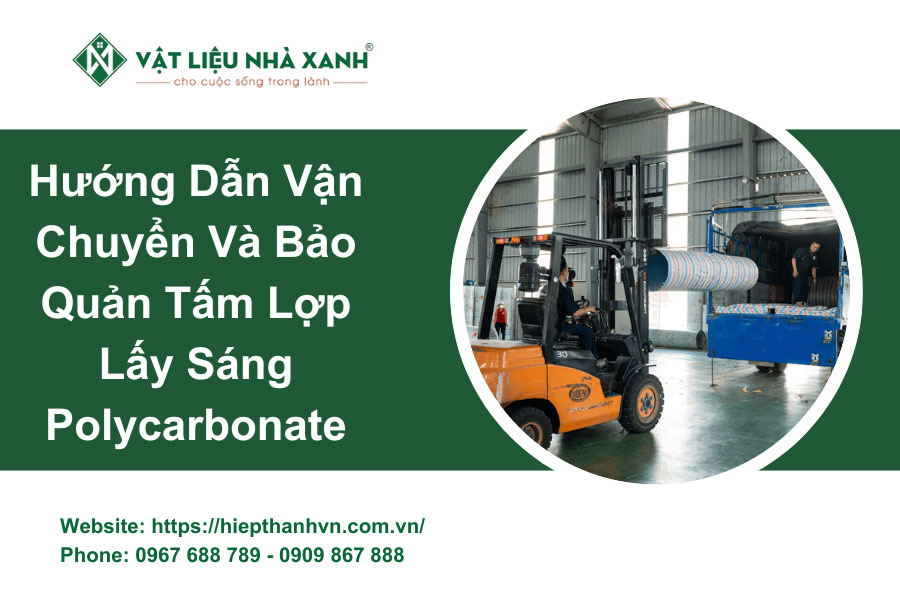 Hướng dẫn vận chuyển và bảo quản tấm lợp lấy sáng Polycarbonate