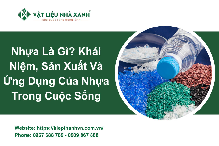 Nhựa Là Gì? Khái Niệm, Sản Xuất Và Ứng Dụng Của Nhựa Trong Cuộc Sống