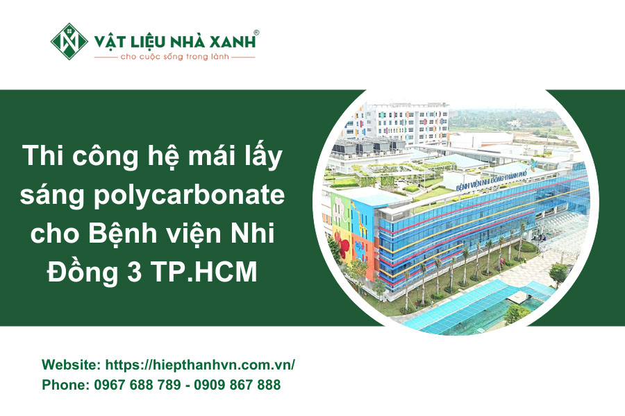 Thi công hệ mái lấy sáng polycarbonate cho Bệnh viện Nhi Đồng 3 TP.HCM