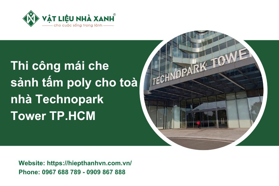 Thi công mái che sảnh tấm poly cho toà nhà Technopark Tower TP.HCM