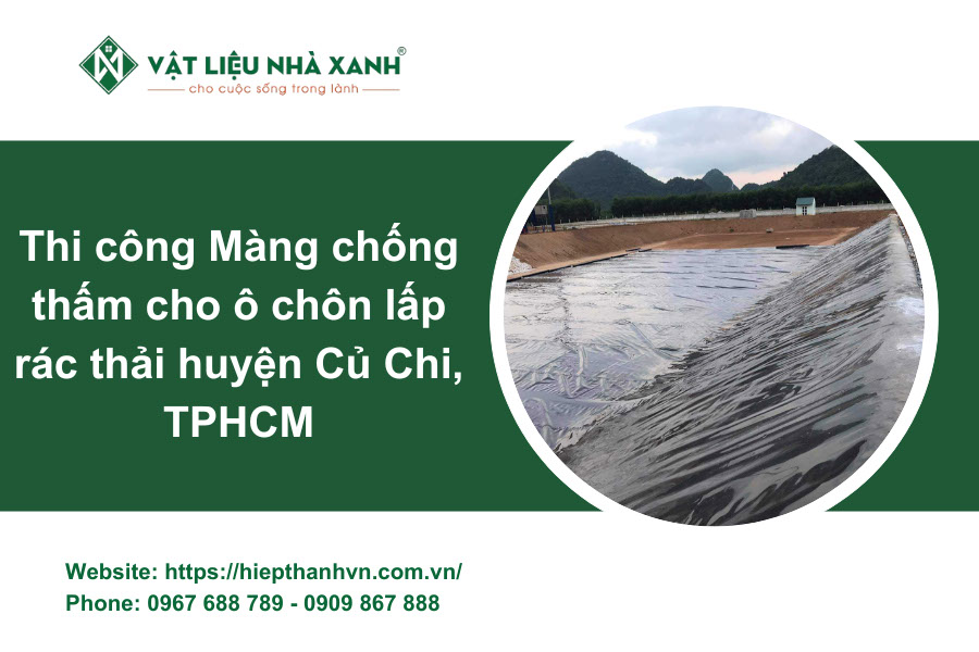 Thi công Màng chống thấm cho ô chôn lấp rác thải huyện Củ Chi, TPHCM