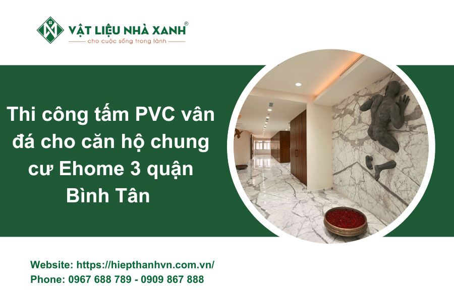 Thi công tấm PVC vân đá cho căn hộ chung cư Ehome 3 quận Bình Tân